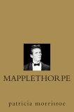 Mapplethorpe: A Biography, Morrisroe, Patricia