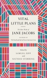 Vital Little Plans: The Short Works of Jane Jacobs, Jacobs, Jane