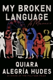 My Broken Language: A Memoir, Hudes, Quiara Alegría