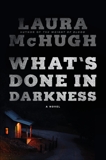 What's Done in Darkness: A Novel, McHugh, Laura