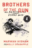 Brothers of the Gun: A Memoir of the Syrian War, Hisham, Marwan & Crabapple, Molly