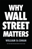 Why Wall Street Matters, Cohan, William D.