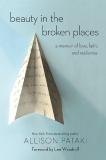 Beauty in the Broken Places: A Memoir of Love, Faith, and Resilience, Pataki, Allison