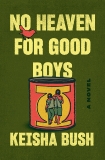 No Heaven for Good Boys: A Novel, Bush, Keisha