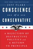 Conscience of a Conservative: A Rejection of Destructive Politics and a Return to Principle, Flake, Jeff