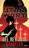 Star Wars 2016 Del Rey Sampler: Excerpts from Upcoming and Current Titles, Wendig, Chuck & Foster, Alan Dean & Gray, Claudia & Freed, Alexander