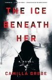 The Ice Beneath Her: A Novel, Grebe, Camilla & Wessel, Elizabeth Clark (TRN)