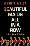 Beautiful Maids All in a Row: An Iris Ballard Thriller, Harlow, Jennifer