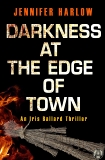 Darkness at the Edge of Town: An Iris Ballard Thriller, Harlow, Jennifer