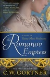 The Romanov Empress: A Novel of Tsarina Maria Feodorovna, Gortner, C.  W.