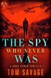 The Spy Who Never Was: A Nora Baron Thriller, Savage, Tom