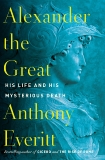 Alexander the Great: His Life and His Mysterious Death, Everitt, Anthony