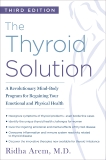 The Thyroid Solution (Third Edition): A Revolutionary Mind-Body Program for Regaining Your Emotional and Physical Health, Arem, Ridha