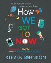 How We Got to Now: Six Innovations That Made the Modern World, Johnson, Steven