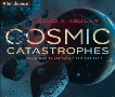 Cosmic Catastrophes: Seven Ways to Destroy a Planet Like Earth, Aguilar, David A.