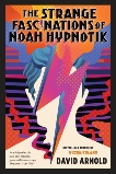 The Strange Fascinations of Noah Hypnotik, Arnold, David