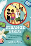 Strange Birds: A Field Guide to Ruffling Feathers, Pérez, Celia C.