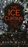 The Ice Curtain: A Novel, White, Robin