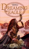 Dreaming the Eagle: A Novel of Boudica, The Warrior Queen, Scott, Manda