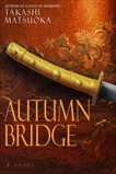 Autumn Bridge: A Novel, Matsuoka, Takashi