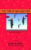 The Time of New Weather: A Novel, Murphy, Sean