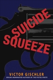 Suicide Squeeze: A Novel, Gischler, Victor