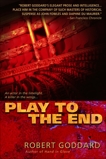 Play to the End: A Novel, Goddard, Robert