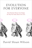 Evolution for Everyone: How Darwin's Theory Can Change the Way We Think About Our Lives, Wilson, David Sloan