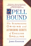 Spellbound: The Surprising Origins and Astonishing Secrets of English Spelling, Essinger, James