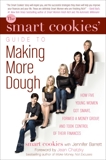 The Smart Cookies' Guide to Making More Dough and Getting Out of Debt: How Five Young Women Got Smart, Formed a Money Group, and Took Control of Their Finances, Barrett, Jennifer