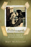 Bittersweet: Lessons from My Mother's Kitchen, McAllester, Matt