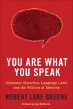 You Are What You Speak: Grammar Grouches, Language Laws, and the Politics of Identity, Greene, Robert Lane