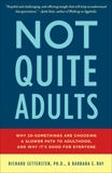 Not Quite Adults: Why 20-Somethings Are Choosing a Slower Path to Adulthood, and Why It's Good for Everyone, Settersten, Richard & Ray, Barbara E.