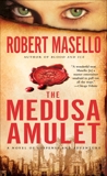 The Medusa Amulet: A Novel of Suspense and Adventure, Masello, Robert