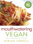 Mouthwatering Vegan: Over 130 Irresistible Recipes for Everyone, Sorrell, Miriam