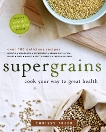 Supergrains: Cook Your Way to Great Health, Freer, Chrissy