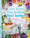 Eat Better, Live Better, Feel Better: Alkalize Your Life...One Delicious Recipe at a Time, Cove, Julie