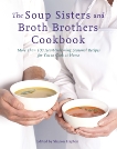 The Soup Sisters and Broth Brothers Cookbook: More than 100 Heart-Warming Seasonal Recipes for You to Cook at Home, Hapton, Sharon