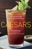 Caesars: The Essential Guide to Your Favourite Cocktail, Pattemore, Clint