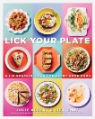 Lick Your Plate: A Lip-Smackin' Book for Every Home Cook, Albert, Julie & Gnat, Lisa