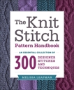 The Knit Stitch Pattern Handbook: An Essential Collection of 300 Designer Stitches and Techniques, Leapman, Melissa