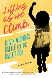 Lifting as We Climb: Black Women's Battle for the Ballot Box, Dionne, Evette