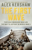 The First Wave: The D-Day Warriors Who Led the Way to Victory in World War II, Kershaw, Alex