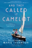 And They Called It Camelot: A Novel of Jacqueline Bouvier Kennedy Onassis, Thornton, Stephanie Marie