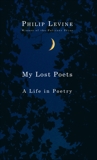 My Lost Poets: A Life in Poetry, Levine, Philip