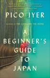 A Beginner's Guide to Japan: Observations and Provocations, Iyer, Pico