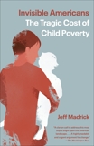 Invisible Americans: The Tragic Cost of Child Poverty, Madrick, Jeff