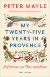 My Twenty-Five Years in Provence: Reflections on Then and Now, Mayle, Peter