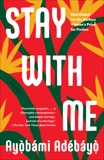 Stay with Me: A novel, Adebayo, Ayobami