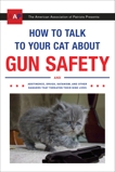 How to Talk to Your Cat About Gun Safety: And Abstinence, Drugs, Satanism, and Other Dangers That Threaten Their Nine Lives, Auburn, Zachary